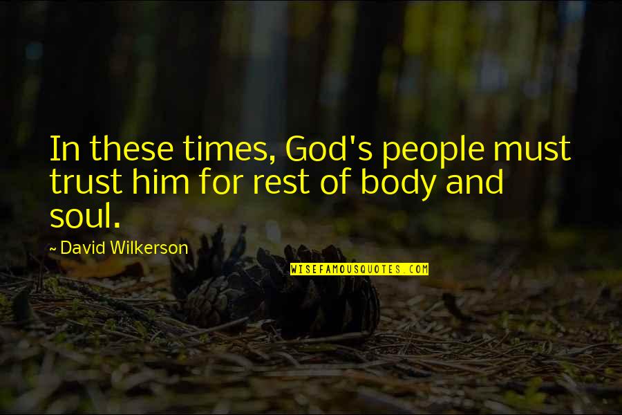 Times's Quotes By David Wilkerson: In these times, God's people must trust him
