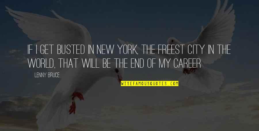 Timeware Ghana Quotes By Lenny Bruce: If I get busted in New York, the Timeware Ghana Quotes By Lenny Bruce: If I get busted in New York, the