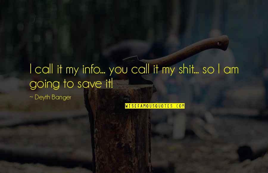Timeyin Quotes By Deyth Banger: I call it my info... you call it