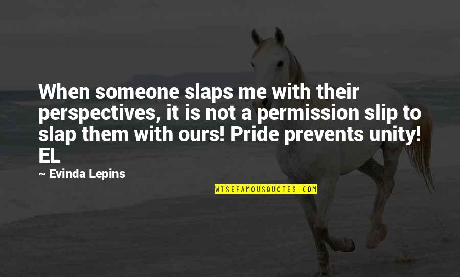 Timeyin Quotes By Evinda Lepins: When someone slaps me with their perspectives, it Timeyin Quotes By Evinda Lepins: When someone slaps me with their perspectives, it