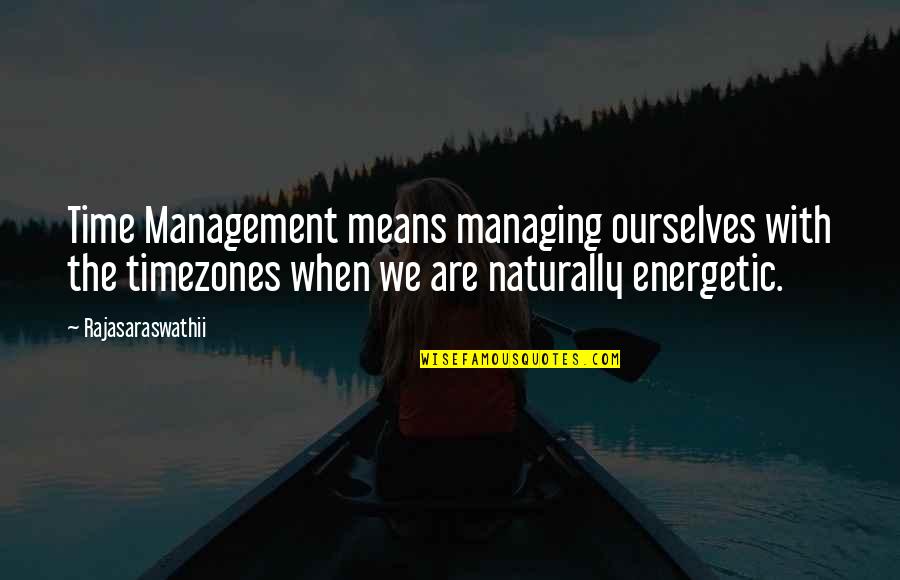 Timezones Quotes By Rajasaraswathii: Time Management means managing ourselves with the timezones