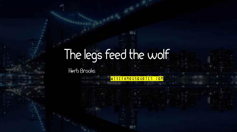 Timica Sargent Quotes By Herb Brooks: The legs feed the wolf