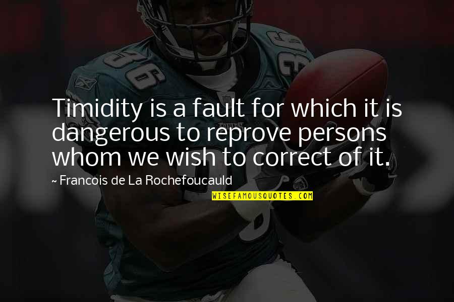 Timidity Quotes By Francois De La Rochefoucauld: Timidity is a fault for which it is