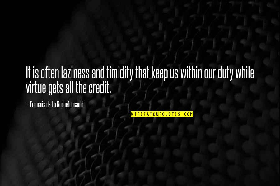 Timidity Quotes By Francois De La Rochefoucauld: It is often laziness and timidity that keep