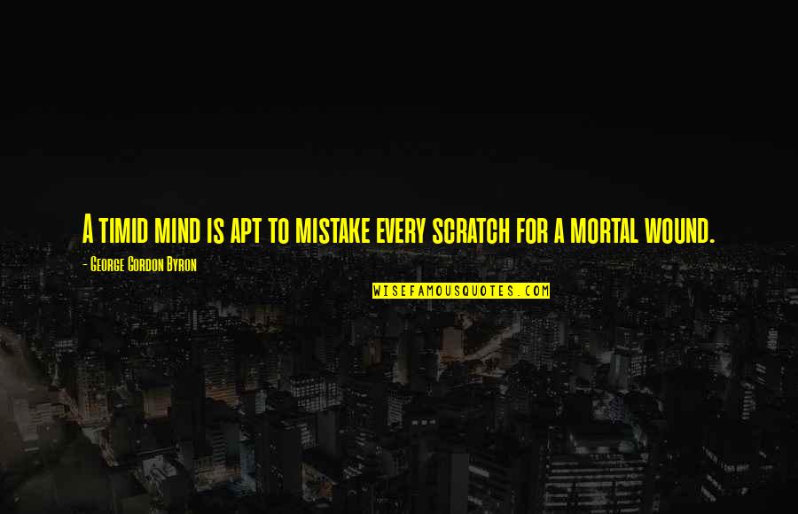 Timidity Quotes By George Gordon Byron: A timid mind is apt to mistake every