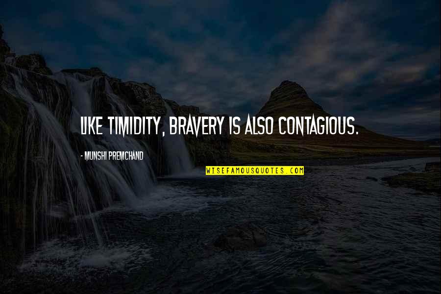 Timidity Quotes By Munshi Premchand: Like timidity, bravery is also contagious.