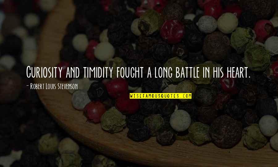 Timidity Quotes By Robert Louis Stevenson: Curiosity and timidity fought a long battle in