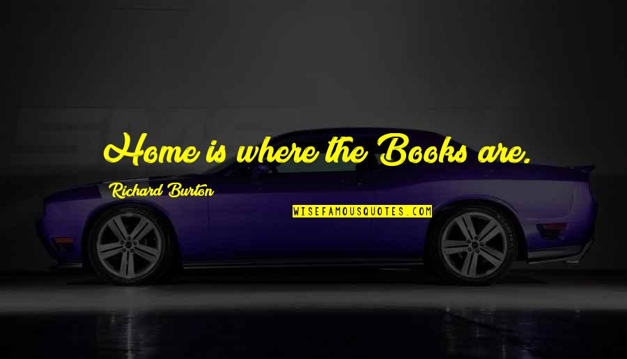 Timido Quotes By Richard Burton: Home is where the Books are.