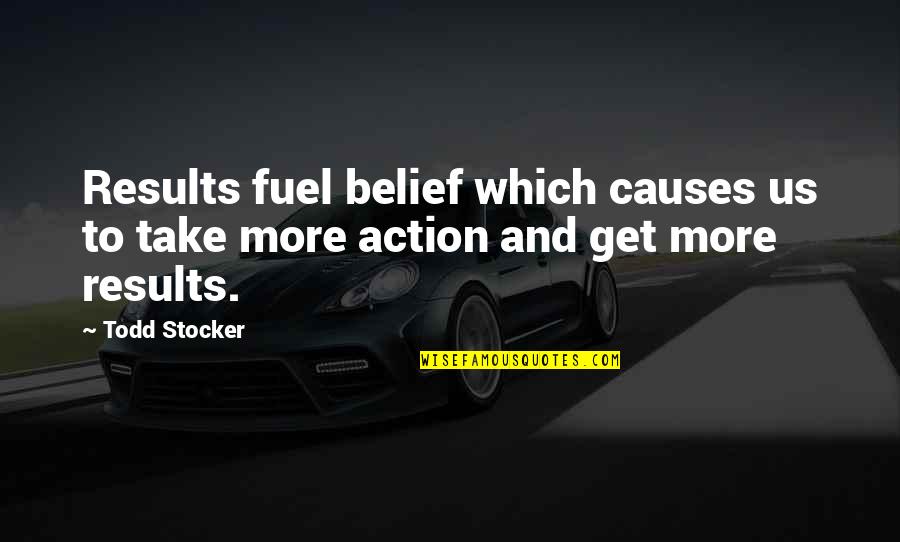 Timido Quotes By Todd Stocker: Results fuel belief which causes us to take