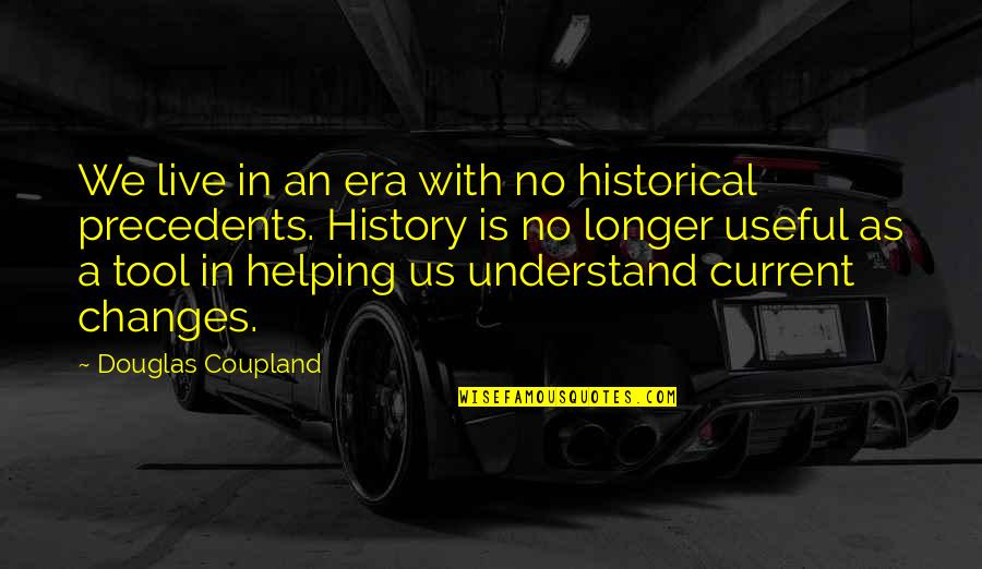 Timidos Anonimos Quotes By Douglas Coupland: We live in an era with no historical