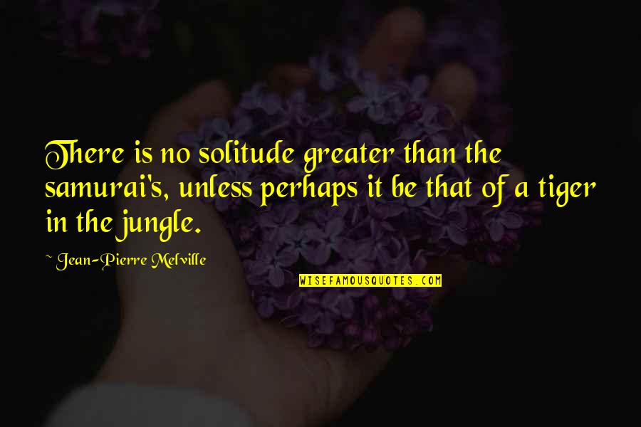 Timidos Quotes By Jean-Pierre Melville: There is no solitude greater than the samurai's, Timidos Quotes By Jean-Pierre Melville: There is no solitude greater than the samurai's,