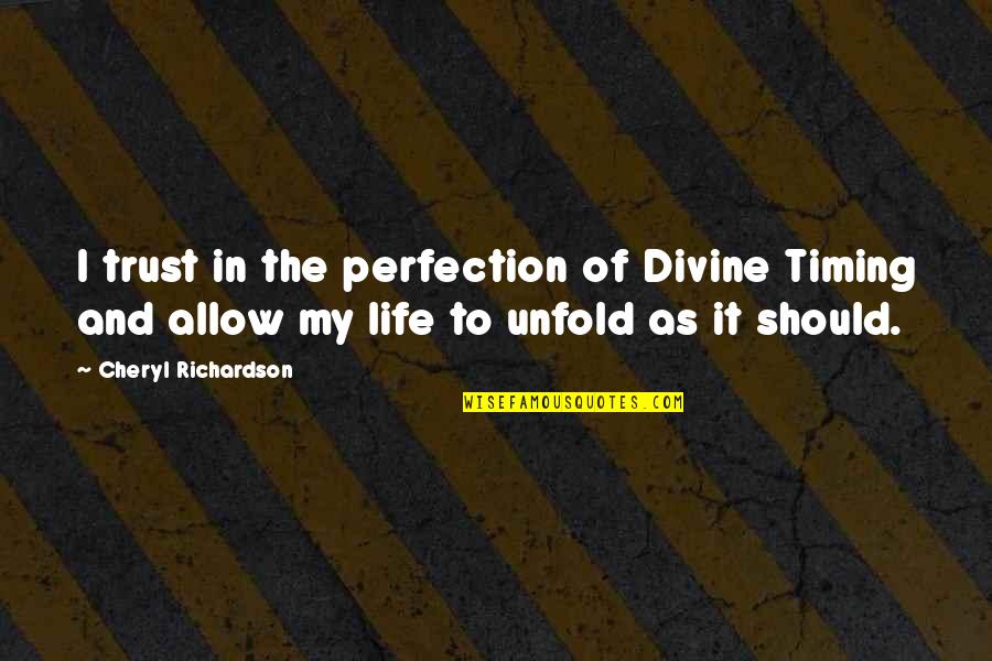 Timing And Life Quotes By Cheryl Richardson: I trust in the perfection of Divine Timing