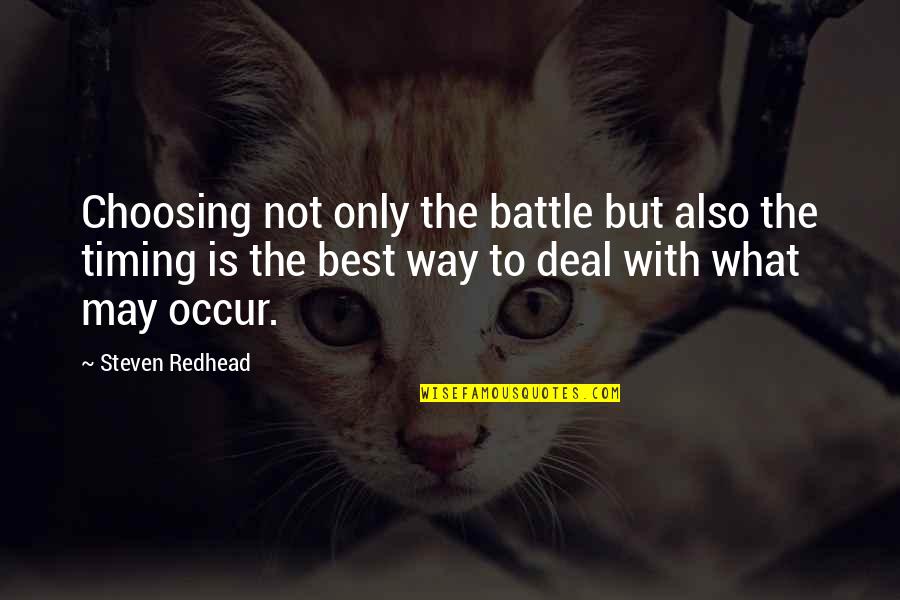 Timing And Life Quotes By Steven Redhead: Choosing not only the battle but also the