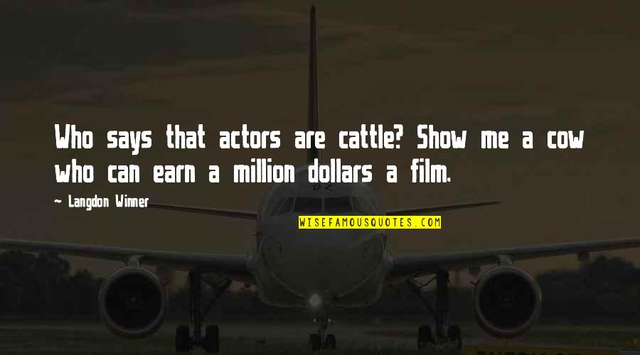 Timing And Opportunity Quotes By Langdon Winner: Who says that actors are cattle? Show me