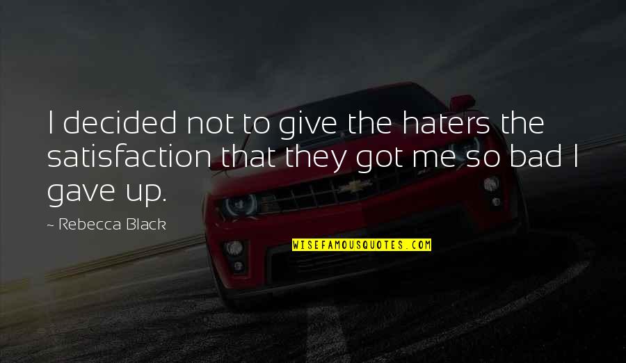 Timing And Opportunity Quotes By Rebecca Black: I decided not to give the haters the