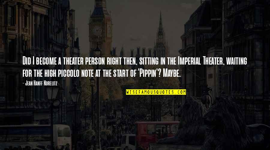 Timing God Narcissism Quotes By Jean Hanff Korelitz: Did I become a theater person right then,