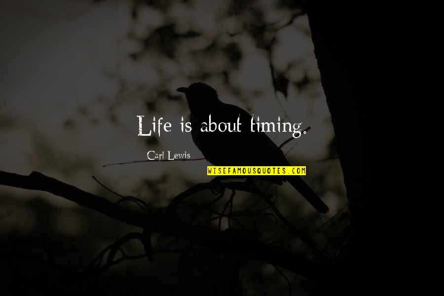 Timing In Life Quotes By Carl Lewis: Life is about timing.