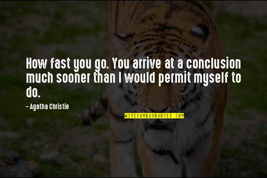 Timing In Relationships Quotes By Agatha Christie: How fast you go. You arrive at a