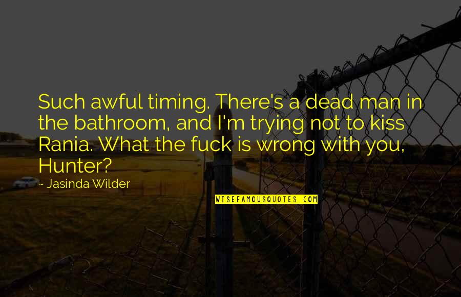 Timing Is Wrong Quotes By Jasinda Wilder: Such awful timing. There's a dead man in