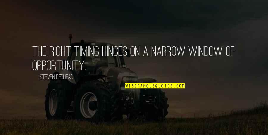 Timing Quotes Quotes By Steven Redhead: The right timing hinges on a narrow window