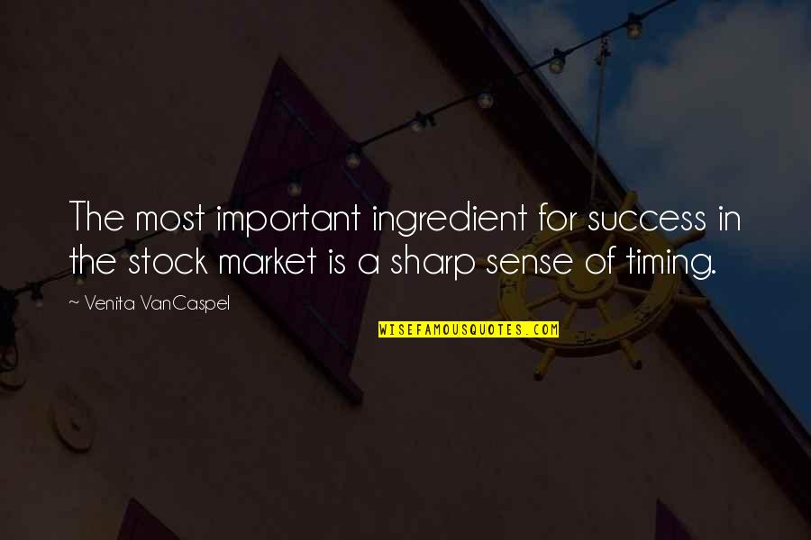 Timing The Market Quotes By Venita VanCaspel: The most important ingredient for success in the