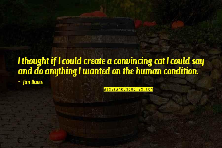 Timingila Quotes By Jim Davis: I thought if I could create a convincing