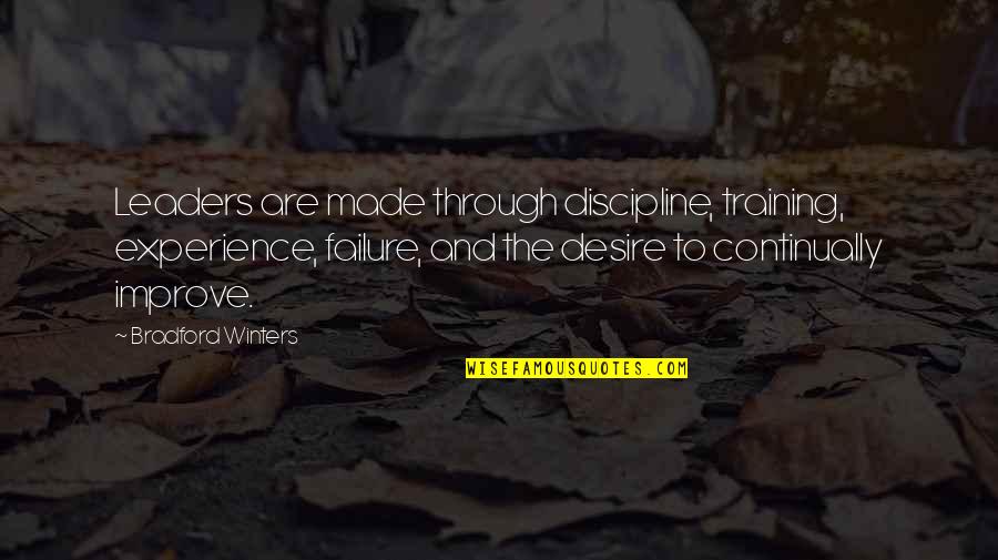 Timlin's Quotes By Bradford Winters: Leaders are made through discipline, training, experience, failure,