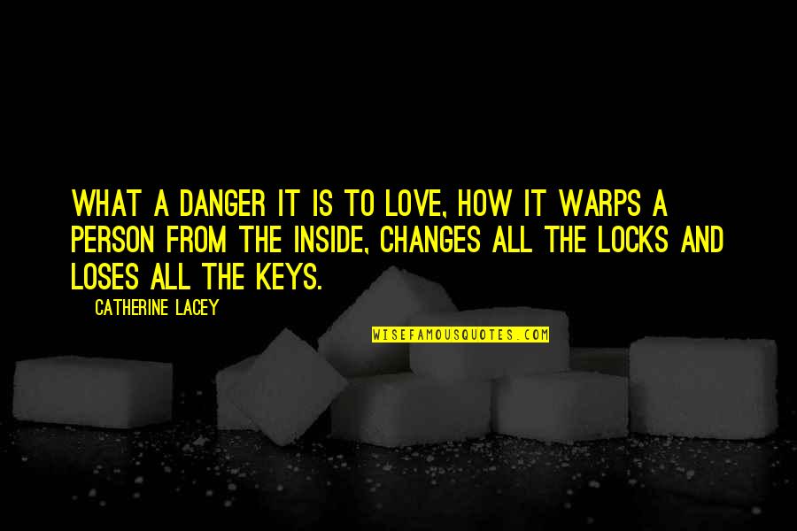 Timmani Quotes By Catherine Lacey: What a danger it is to love, how