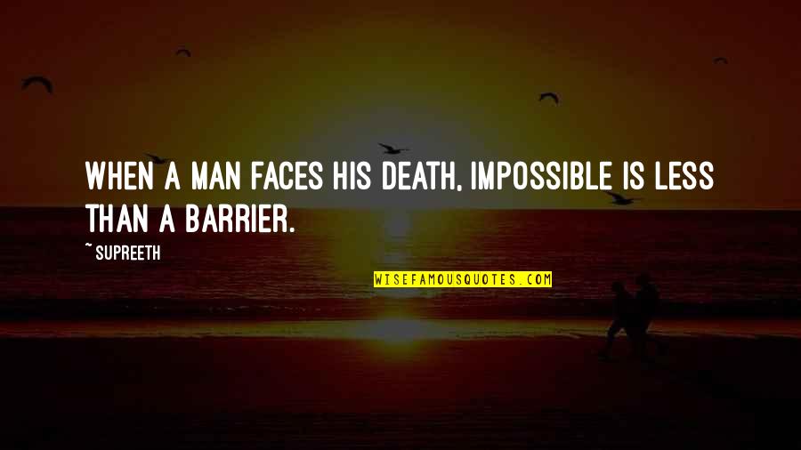 Timmermann Construction Quotes By Supreeth: When a man faces his death, Impossible is