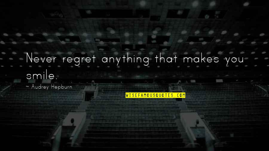 Timmers Construction Quotes By Audrey Hepburn: Never regret anything that makes you smile. Timmers Construction Quotes By Audrey Hepburn: Never regret anything that makes you smile.