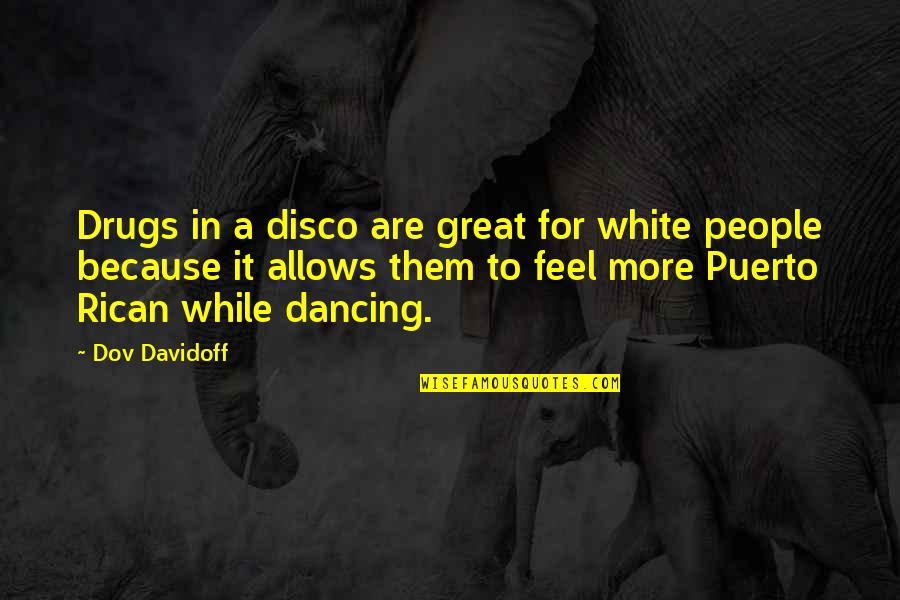 Timmers Menu Quotes By Dov Davidoff: Drugs in a disco are great for white Timmers Menu Quotes By Dov Davidoff: Drugs in a disco are great for white