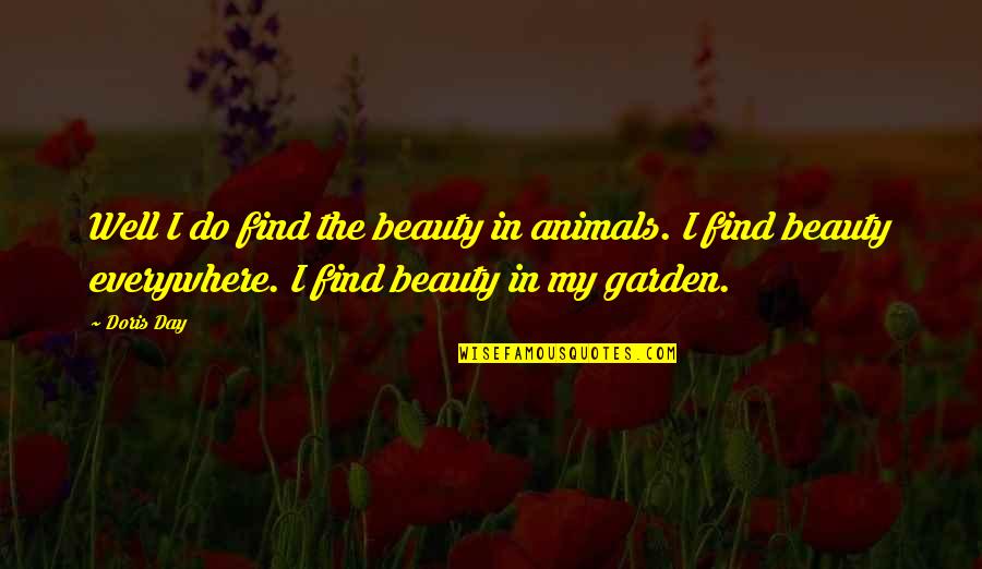 Timmy 2000 Quotes By Doris Day: Well I do find the beauty in animals.