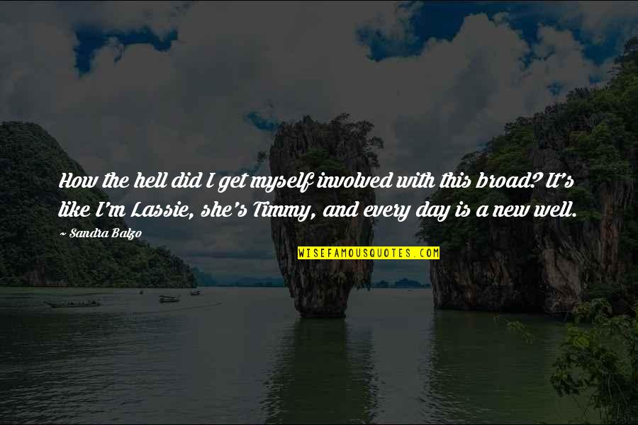 Timmy Quotes By Sandra Balzo: How the hell did I get myself involved Timmy Quotes By Sandra Balzo: How the hell did I get myself involved