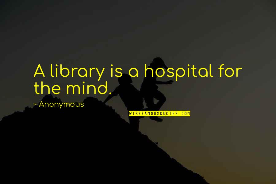 Timmy The Tooth Quotes By Anonymous: A library is a hospital for the mind. Timmy The Tooth Quotes By Anonymous: A library is a hospital for the mind.