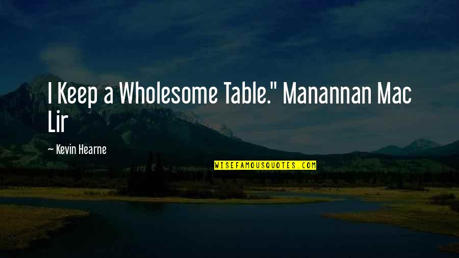 Timnas Quotes By Kevin Hearne: I Keep a Wholesome Table." Manannan Mac Lir