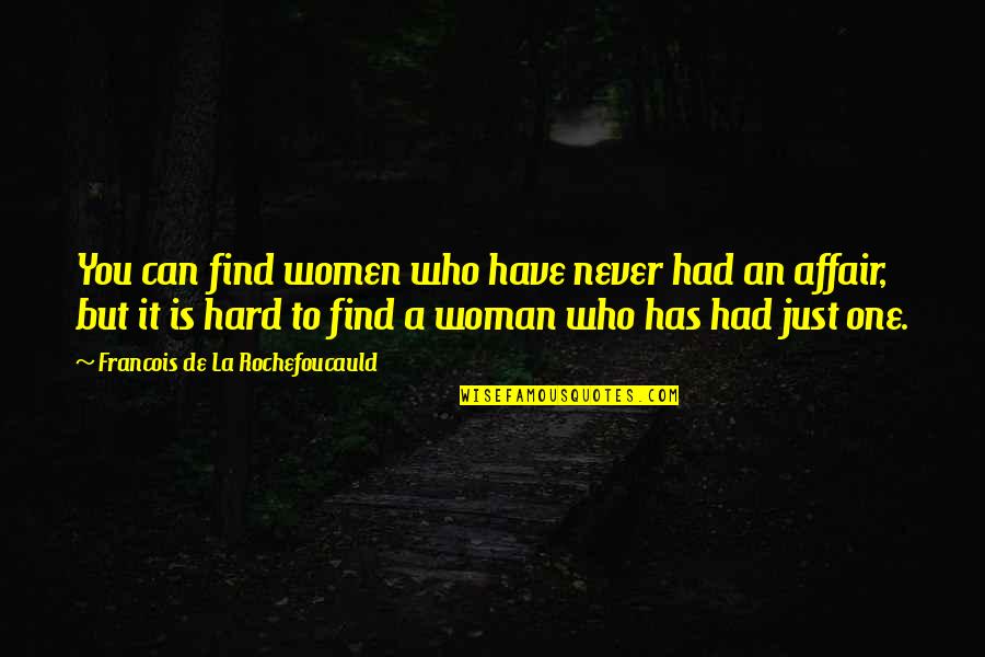 Timo Tolkki Quotes By Francois De La Rochefoucauld: You can find women who have never had