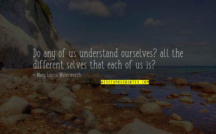 Timo Tolkki Quotes By Mary Louisa Molesworth: Do any of us understand ourselves? all the