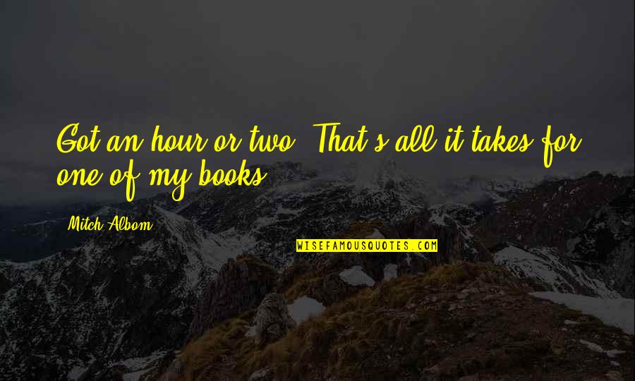 Timo Tolkki Quotes By Mitch Albom: Got an hour or two? That's all it