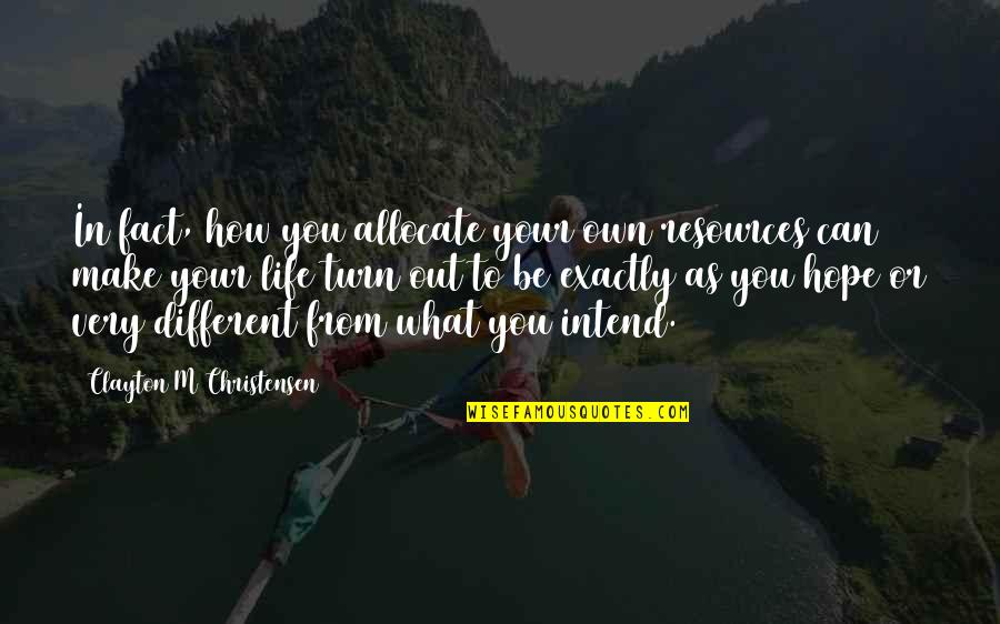 Timocka Televizija Quotes By Clayton M Christensen: In fact, how you allocate your own resources