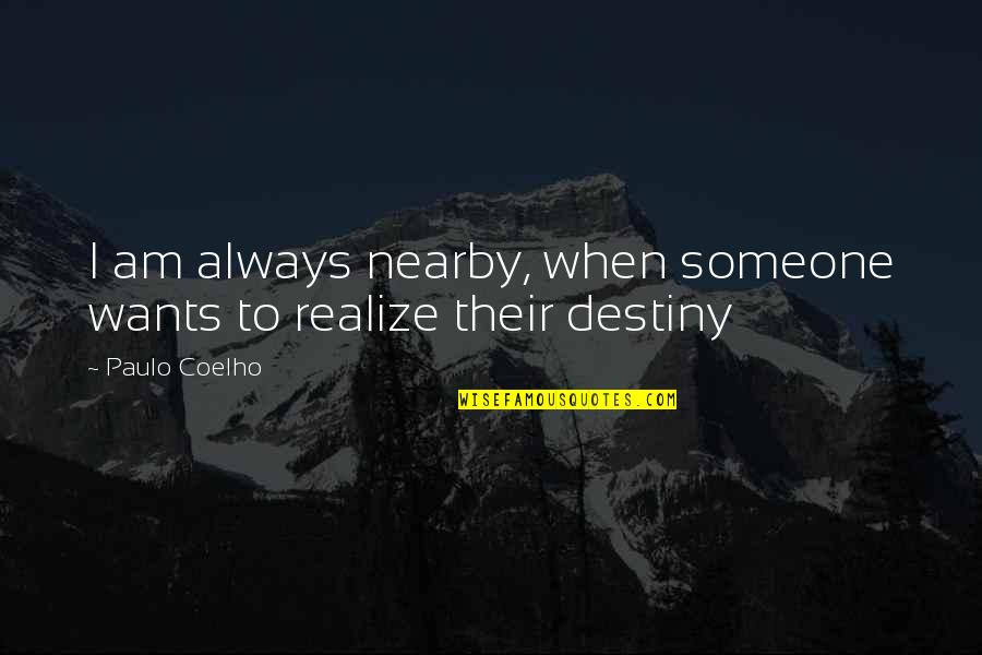 Timoleon Marie Quotes By Paulo Coelho: I am always nearby, when someone wants to