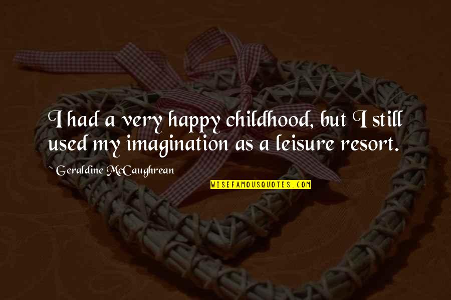Timon Of Athens Quotes By Geraldine McCaughrean: I had a very happy childhood, but I