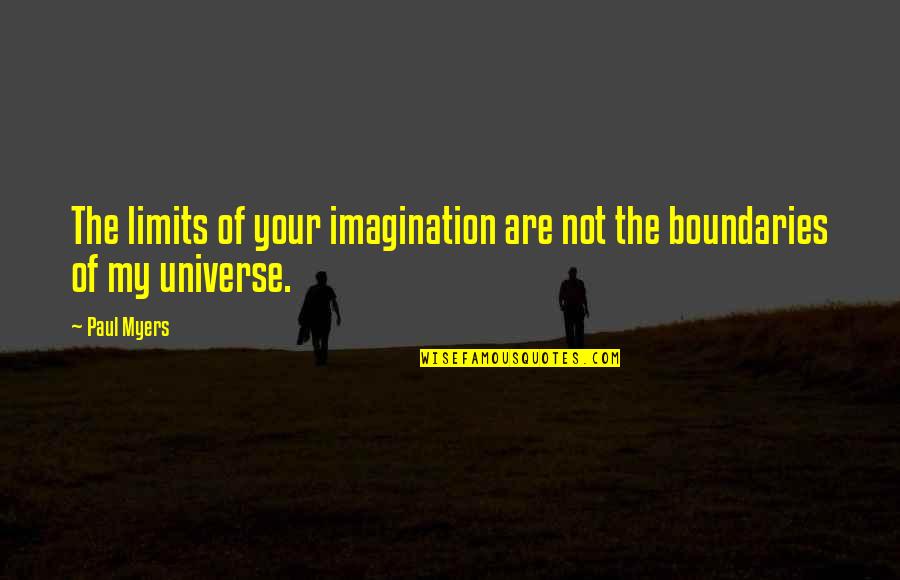 Timon Of Athens Quotes By Paul Myers: The limits of your imagination are not the