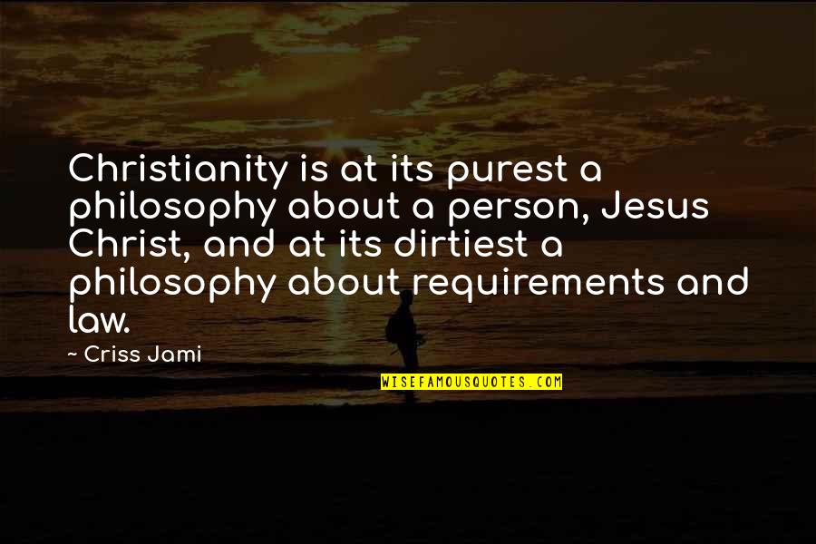 Timoney Lake Quotes By Criss Jami: Christianity is at its purest a philosophy about