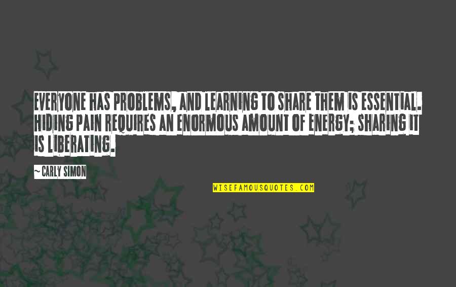 Timons Esaias Quotes By Carly Simon: Everyone has problems, and learning to share them
