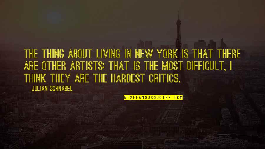 Timons Esaias Quotes By Julian Schnabel: The thing about living in New York is