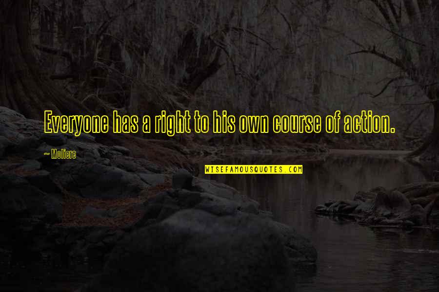 Timons Esaias Quotes By Moliere: Everyone has a right to his own course