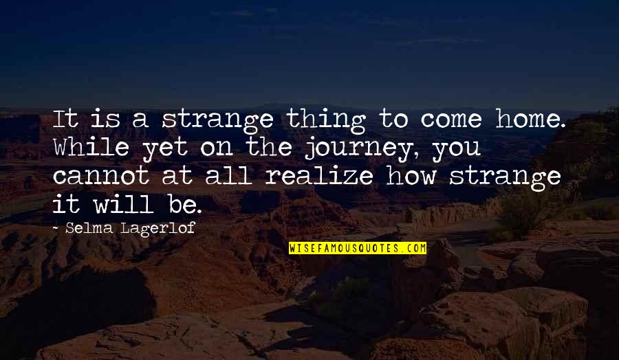 Timons Esaias Quotes By Selma Lagerlof: It is a strange thing to come home.
