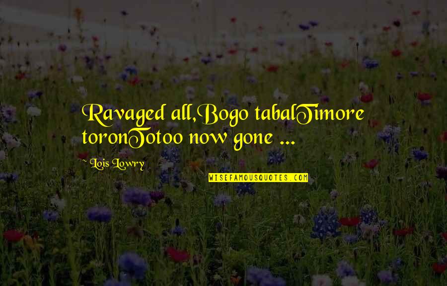 Timore Quotes By Lois Lowry: Ravaged all,Bogo tabalTimore toronTotoo now gone ...