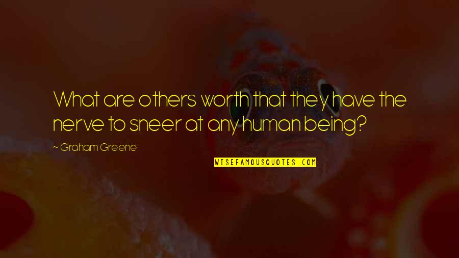 Timorese Quotes By Graham Greene: What are others worth that they have the