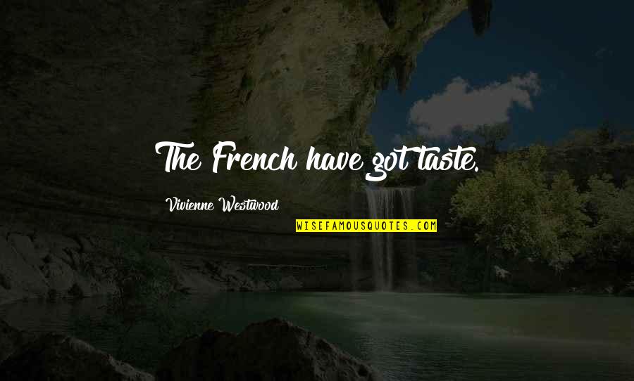 Timosha Quotes By Vivienne Westwood: The French have got taste.